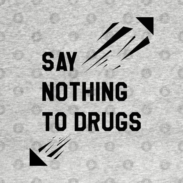 Say nothing to drugs by Nana On Here